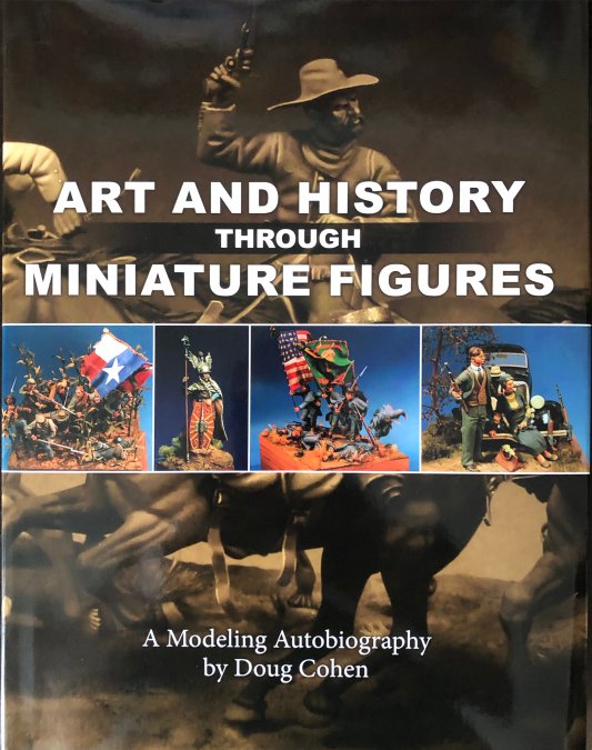 Art and History Through Miniature Figures: A Modeling Autobiography by Doug Cohen